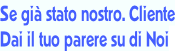 Se già stato nostro. Cliente  Dai il tuo parere su di Noi