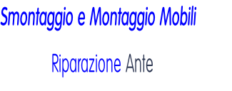 Smontaggio e Montaggio Mobili             Riparazione Ante