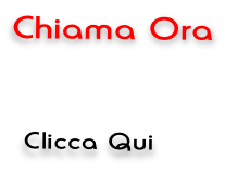 Chiama Ora    Clicca Qui